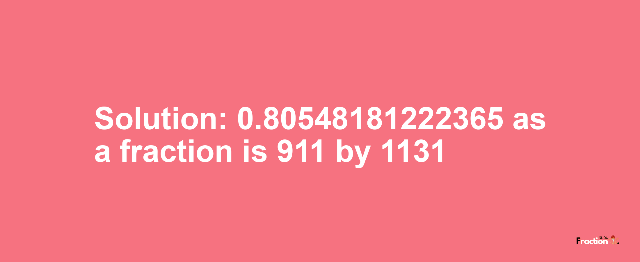 Solution:0.80548181222365 as a fraction is 911/1131